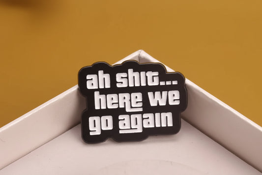 Ah Shit… Here We Go Again” Pin – Vintage Humor with Attitude